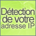 Détection de votre adresse IP